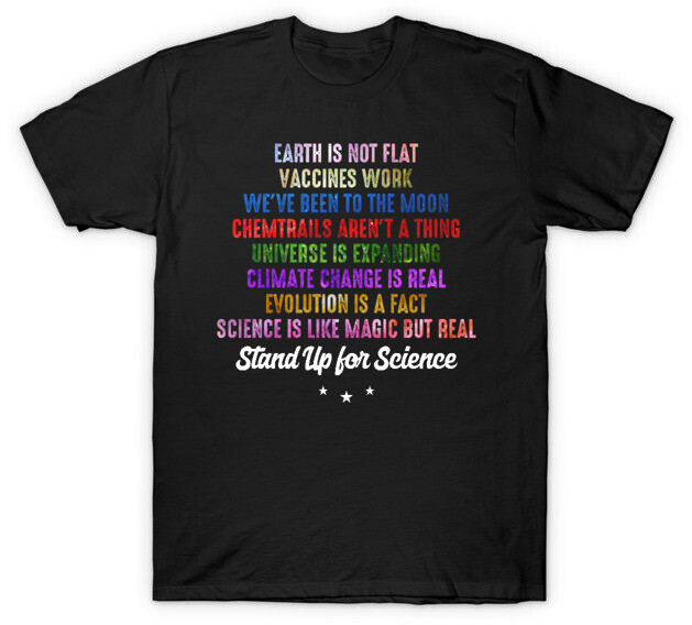 A shirt with a bunch of ideas written that you supposedly need to believe if you want to 'Stand up for Science'